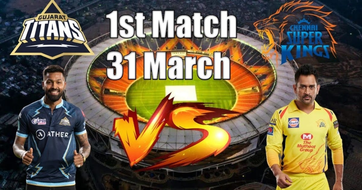 இன்று முதல் ஐபிஎல் டி20 - CSK vs Gujarat Titans
